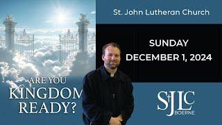 “Are you kingdom ready?” Sunday, December 1, 2024, St. John Lutheran Church, Boerne, TX