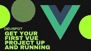 How to get your first Vue project up and running [2021]