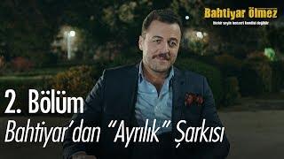 Bahtiyar'dan "Ayrılık" şarkısı - Bahtiyar Ölmez 2. Bölüm