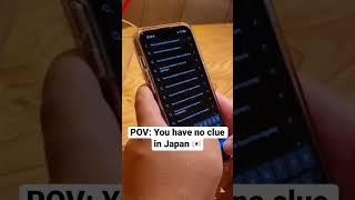 POV: you have no clue in Japan 