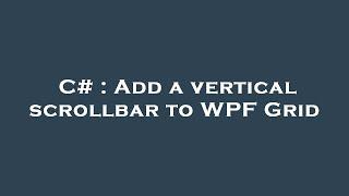 C# : Add a vertical scrollbar to WPF Grid