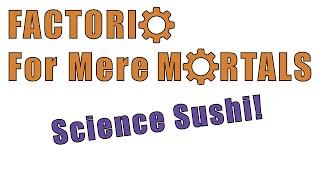 Factorio for Mere Mortals: Sushi Belt Science!