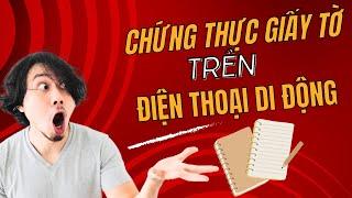 Hướng dẫn chứng thực giấy tờ trực tuyến với điện thoại di động - Hỗ trợ thủ tục hành chính