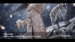 Tony Igy - Open Fire (The Husky Chillout Mix)