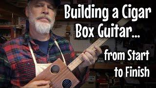 Building a Cigar Box Guitar - From Start to Finish