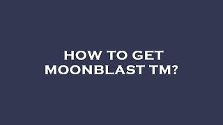 How to get moonblast tm?