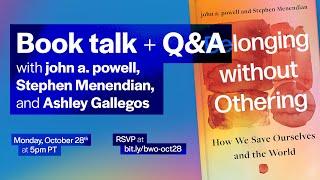 "Belonging without Othering" book talk + Q&A with co-authors john a. powell and Stephen Menendian