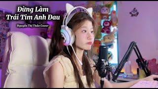 Đừng Làm Trái Tim Anh Đau - Sơn Tùng M-TP | Nguyễn Thị Thảo Cover