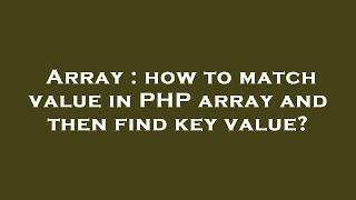 Array : how to match value in PHP array and then find key value?