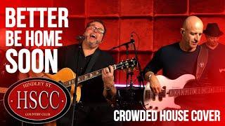 'Better Be Home Soon' (CROWDED HOUSE) Cover by The HSCC