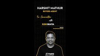In Conversation with Rishi Bhatia | Harshit Mathur | Buyers Agent