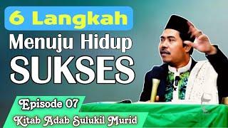 6 Langkah Menuju Hidup Sukses Penuh Kebahagiaan °Eps 07 Adab Sulukil Murid - KH Fakhruddin AlBantani