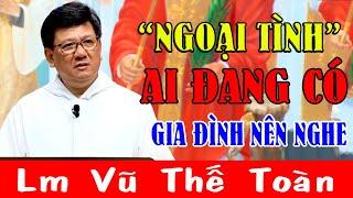 "NGOẠI TÌNH" Ai Đang Có Gia Đình Đừng Bỏ Qua Bài Giảng Này Của Lm Vũ Thế Toàn |Công Giáo Yêu Thương