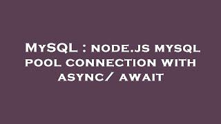 MySQL : node.js mysql pool connection with async/ await