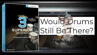 Superior Drummer 3 | Would Drums Still Be There?