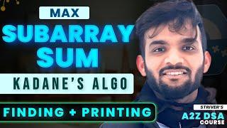 Kadane's Algorithm | Maximum Subarray Sum | Finding and Printing