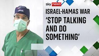 British surgeon working in Gaza says it is now 'a slaughterhouse'