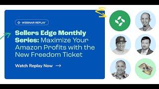 Sellers Edge Monthly Series - How to Maximize Your Amazon Profits with the New Freedom Ticket