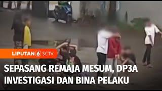 Sepasang Remaja Mesum di Tempat Umum, DP3A Investigasi dan Akan Bina Pelaku Remaja | Liputan 6