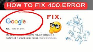 400  that’s an error  the server cannot  process the request because it is malformed  How to fix it.