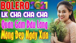 LK Cha Cha Cha Bolero 2021, Nhạc Sống Chất Lượng Cao - Quán Gấm Đầu Làng, Mộng Đẹp Ngày Xưa