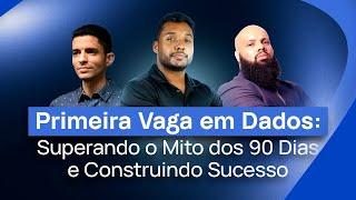 Primeira Vaga em Dados: Superando o Mito dos 90 Dias e Construindo Sucesso