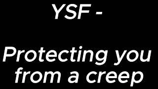 Protecting you from a creep - YSF