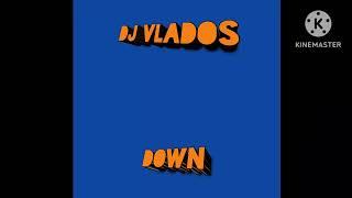 DJ Vlados - Down