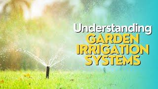 Understanding Garden Irrigation Systems