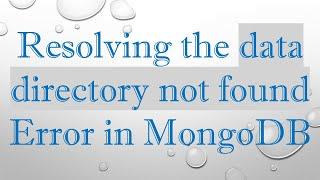 Resolving the data directory not found Error in MongoDB