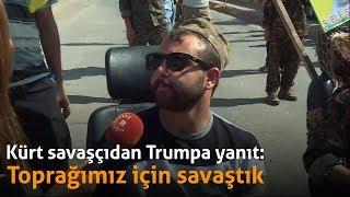 Kürt savaşçıdan Trump’a: Toprağımız için savaştık