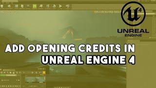 ADD OPENING CREDITS IN UNREAL ENGINE 4 | Game Development Tutorial