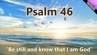 Psalm 46 - Be still and know that I am God