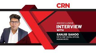 CRN India | Exclusive Video Interview with Sanjib Sahoo, EVP & Chief Digital Officer, Ingram Micro