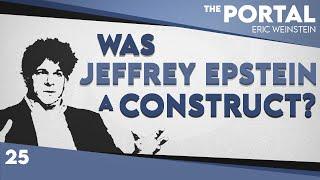 Was Jeffrey Epstein a Construct? | Eric Weinstein - The Portal Podcast