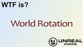 WTF Is? World Rotation in Unreal Engine 4 ( UE4 )