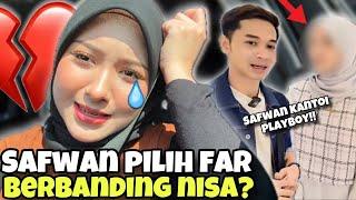 SAFWAN LEBIH PILIH FAR BERBANDING NISA !! FAR RAMPAS KEBAHAGIAAN SASA !!