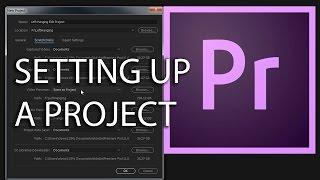 E4 - How to Setup a New Project - Adobe Premiere Pro CC 2017