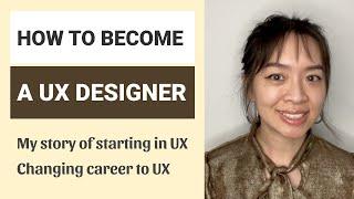 How to become a UX designer / change career to UX / change major to UX | My career stories