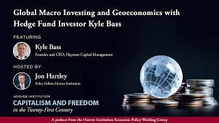 Global Macro Investing And Geoeconomics With Hedge Fund Investor Kyle Bass | Hoover Institution