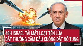 Thế giới hôm nay: 48h Israel tái mặt loạt tên lửa bất thường cắm đầu xuống đất nổ tung