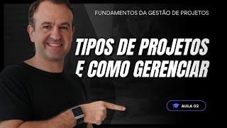 Aula 02 - Tipos de Projetos: O que são e como funcionam