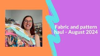 Fabric and pattern haul: August 2024