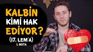 Kalbin Kimi Hak Ediyor? / 17. Lem'a 1. Nota