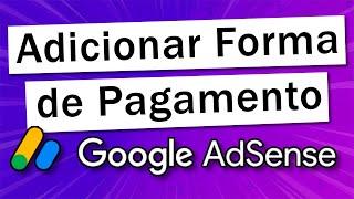 Como adicionar forma de pagamento no Google AdSense (Melhor Opção - Passo a Passo)