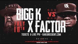 BIGG K VS X FACTOR (MAX OUT 2 JULY 10TH) - RBE