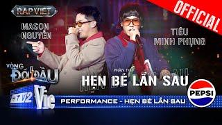 HẸN BÉ LẦN SAU - Mason Nguyễn cùng Tiêu Minh Phụng level up | Rap Việt 2024 [Performance]