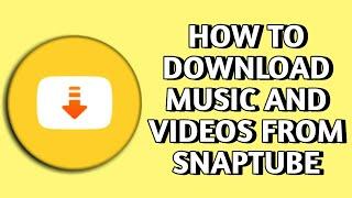 How to download music and videos from Snaptube