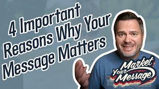 4 Important Reasons Why Your Message Matters