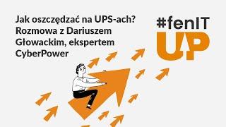 #fenITup – Jak oszczędzać na UPS-ach? | Rozmowa z Dariuszem Głowackim, ekspertem CyberPower